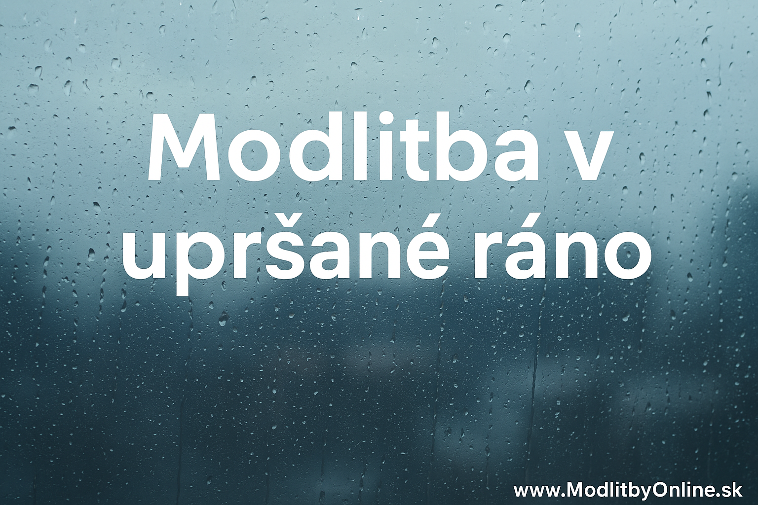 🌧️ Modlitba v upršané ráno – nádej uprostred dažďa