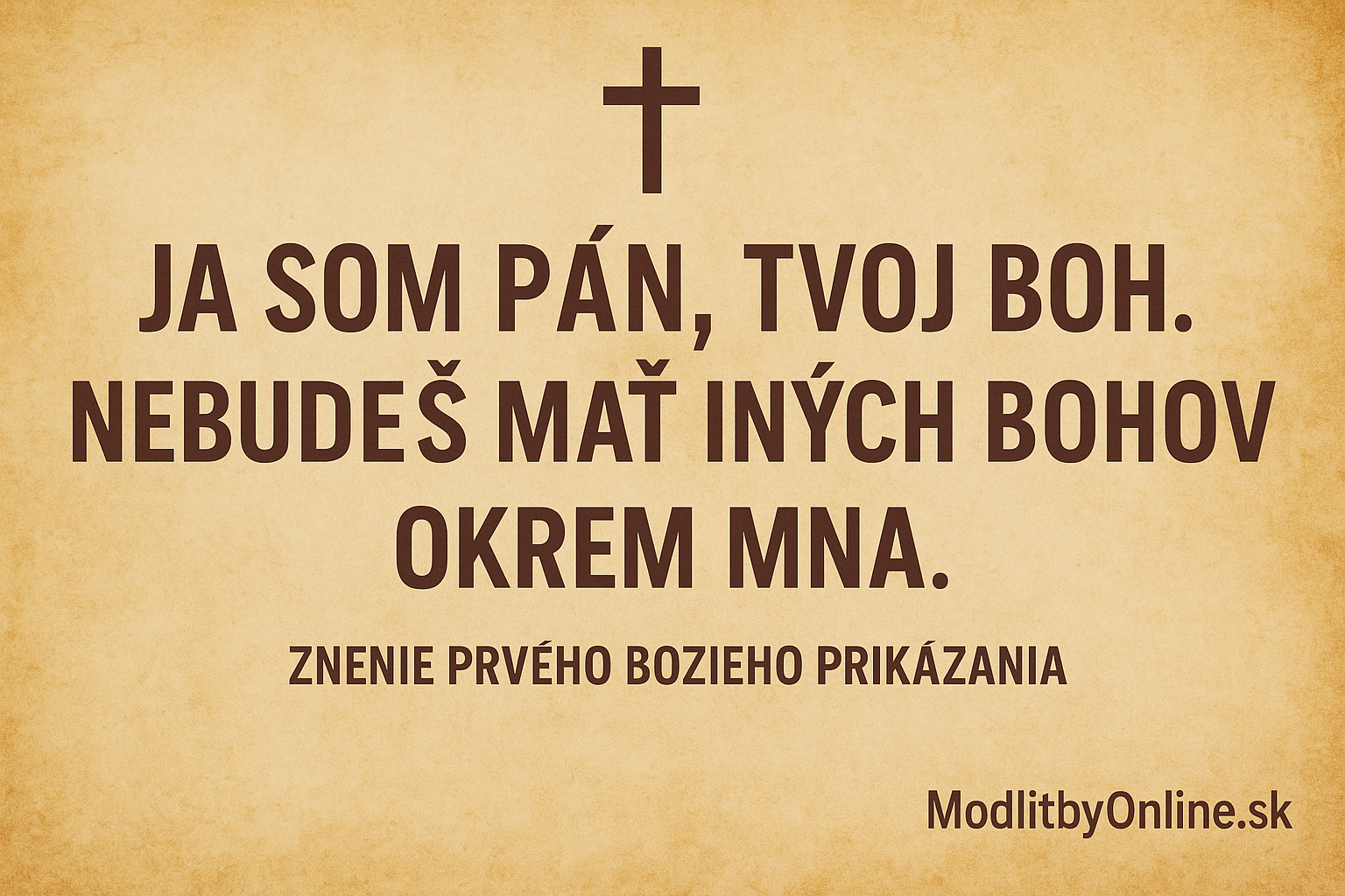 Prvé Božie prikázanie: „Ja som Pán, tvoj Boh. Nebudeš mať iných bohov okrem mňa.“ ✝️