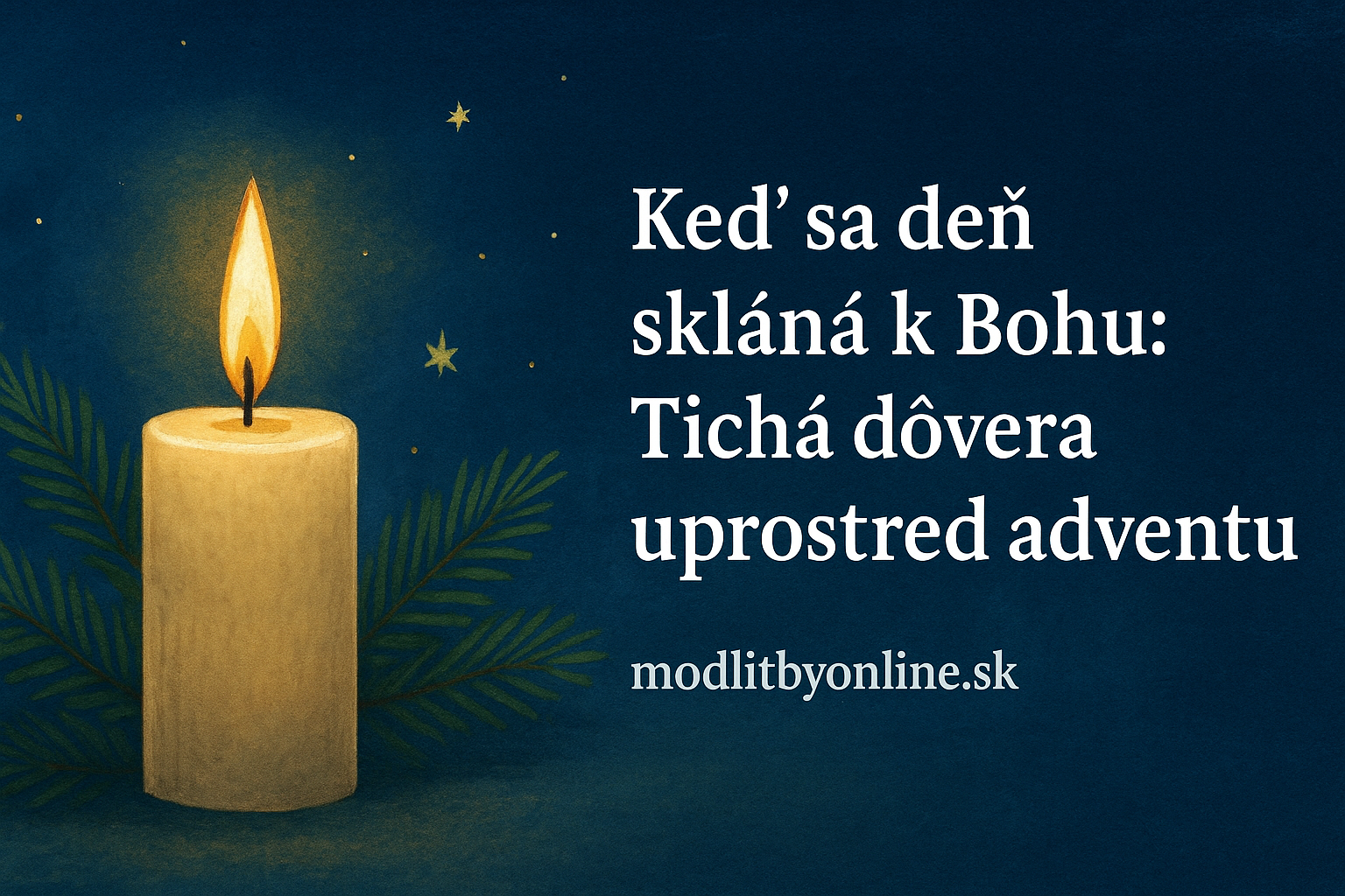 Keď sa deň skláňa k Bohu: Tichá dôvera uprostred adventu ✨