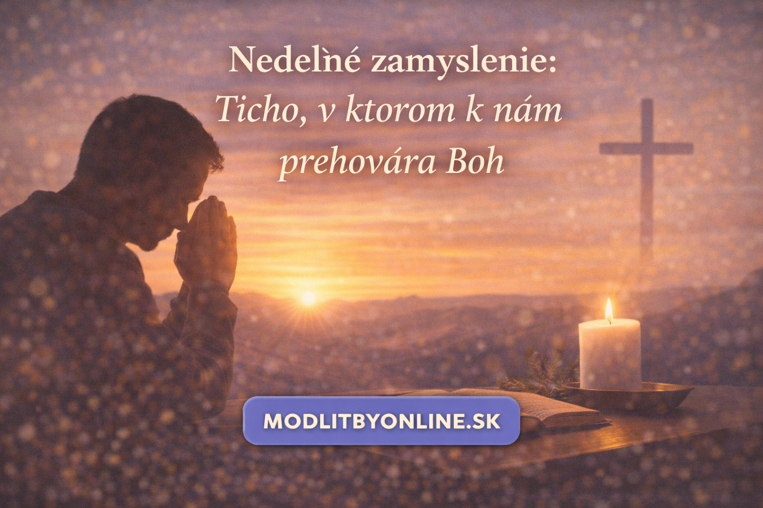 Nedeľné zamyslenie: Ticho, v ktorom k nám prehovára Boh 🙏