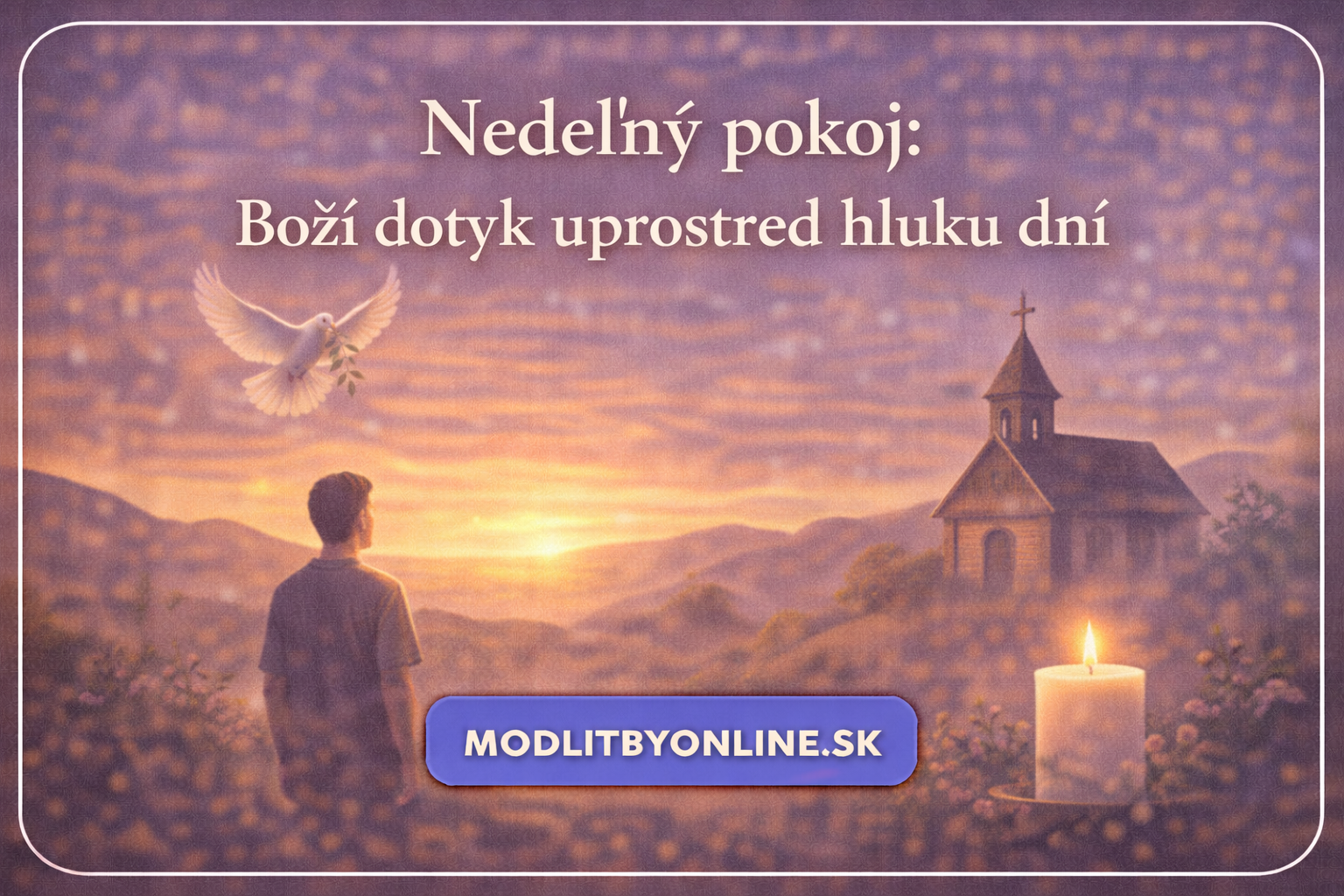 Nedeľný pokoj: Boží dotyk uprostred hluku dní