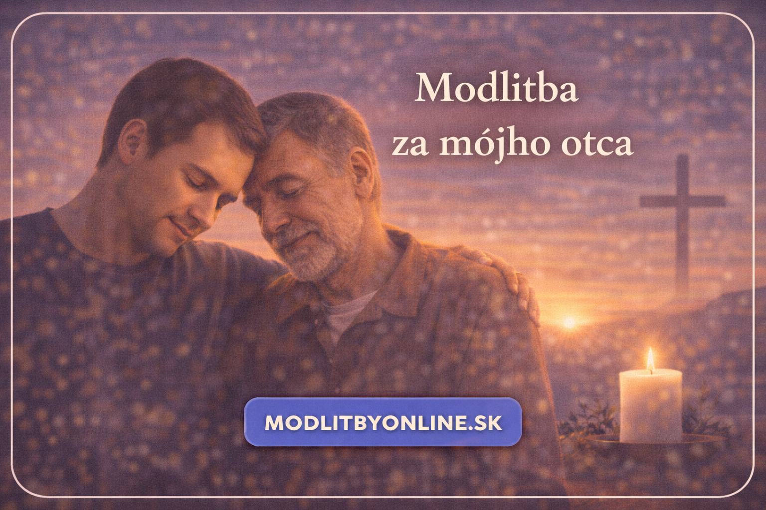 🙏 Modlitba za môjho otca – odovzdávam ho do Tvojich rúk, Bože