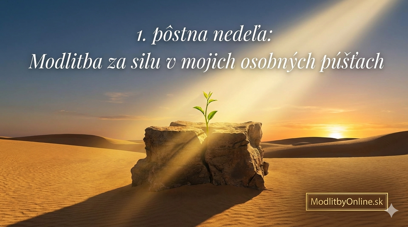 1. pôstna nedeľa: Modlitba za silu v mojich osobných „púšťach“ 🌵🛡️