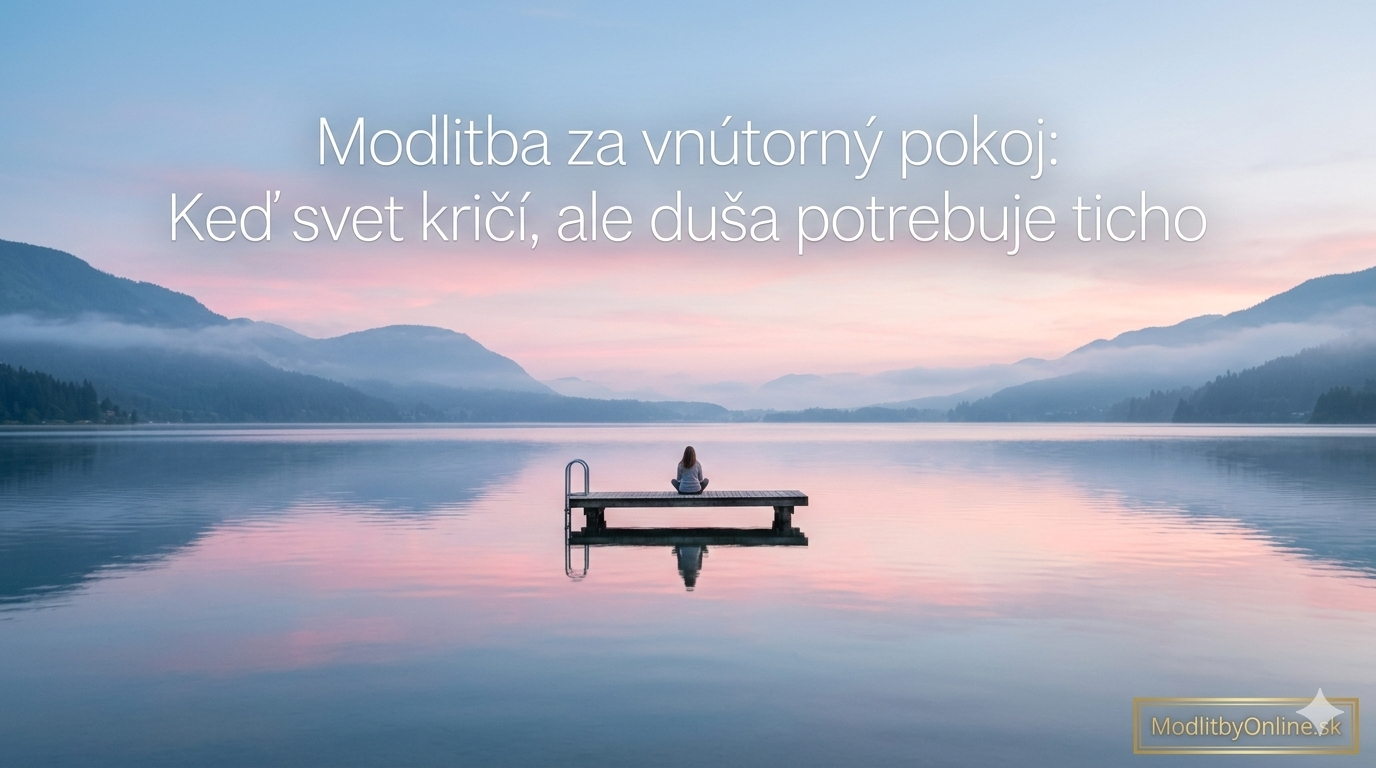 Modlitba za vnútorný pokoj: Keď svet kričí, ale tvoja duša túži po tichu 🌊🤫